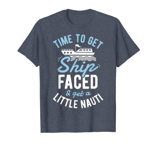 Time to Get Ship Faced and Get a Little Nauti T shirt Cruise T-Shirt-960019