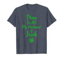 Load image into Gallery viewer, Pray For Me My Husband is Irish St Patricks Day Ireland Wife TShirt695149
