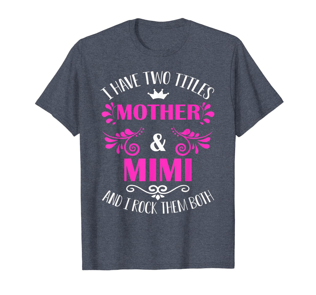 Funny shirts V-neck Tank top Hoodie sweatshirt usa uk au ca gifts for I Have Two Titles Mother And Mimi T-Shirt 1133754