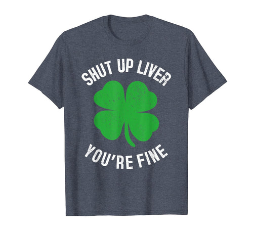 Shut Up Liver You're Fine St Patricks Drinking TShirt278675