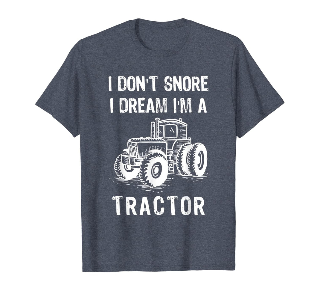 I Don't Snore I Dream I'm A Tractor Tshirt Funny Farm Gifts T-Shirt-1524168