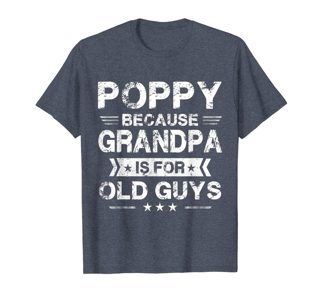 Mens Poppy Because Grandpa Is For Old Guys Fathers Day Gifts T-Shirt-1439530