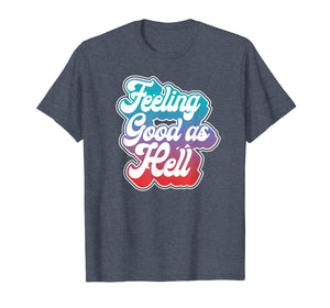 Funny shirts V-neck Tank top Hoodie sweatshirt usa uk au ca gifts for Feeling Good As Hell T-Shirt 150979