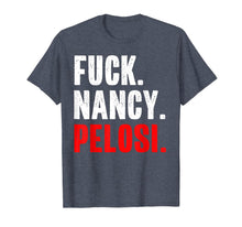 Load image into Gallery viewer, Fuck Nancy Pelosi Funny Anti Democrat Saying T-Shirt-2560809
