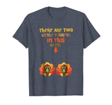 Load image into Gallery viewer, There Are Two Little Turkeys In This Oven Thanksgiving Shirt
