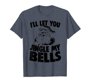 Funny shirts V-neck Tank top Hoodie sweatshirt usa uk au ca gifts for Santa Claus Jingle My Bells Christmas Holiday Joke T-Shirt 1227260