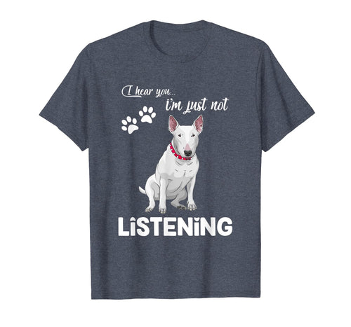 Bull Terrier I Hear You Not Listening T-Shirt-944188