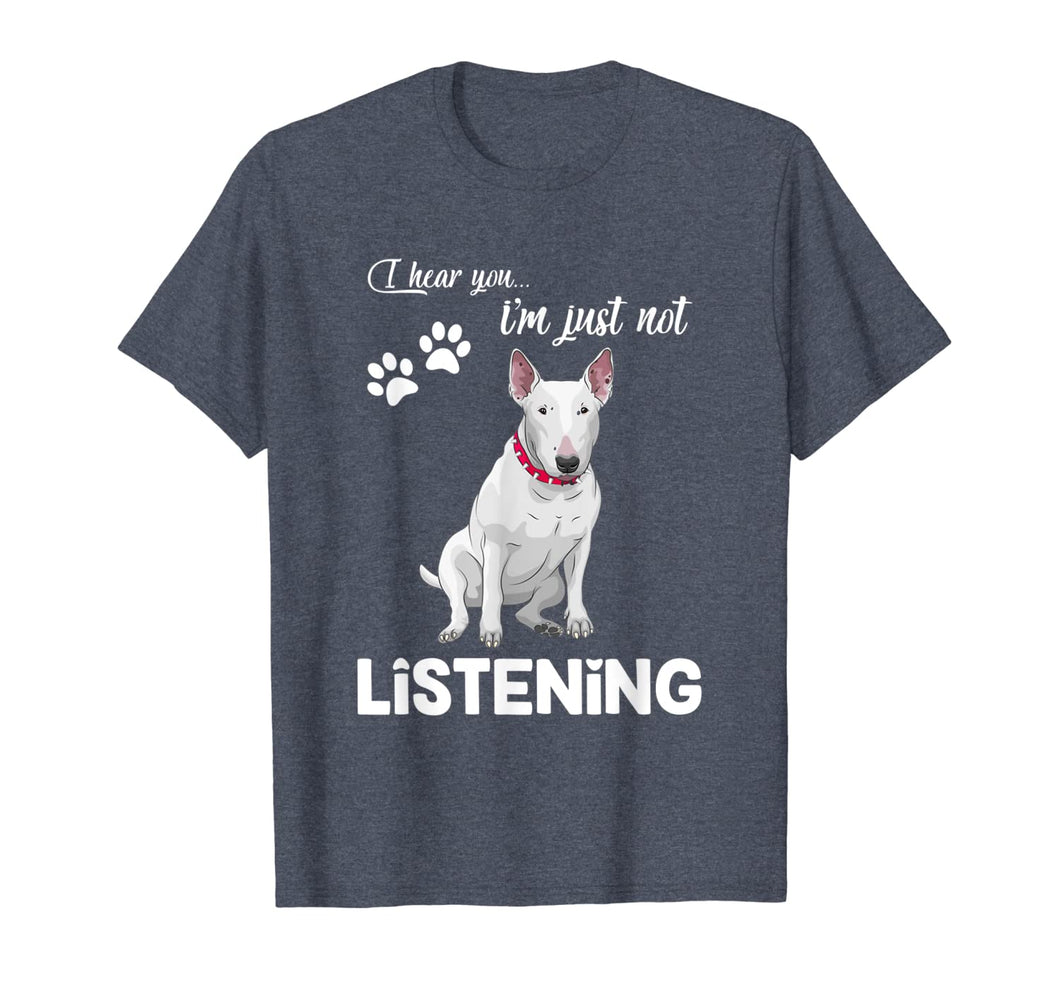Bull Terrier I Hear You Not Listening T-Shirt-944188