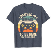 Load image into Gallery viewer, Funny shirts V-neck Tank top Hoodie sweatshirt usa uk au ca gifts for i paused my game to be here you&#39;re welcome for boy men youth T-Shirt 892212
