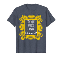 Load image into Gallery viewer, The One Where I Teach English T-Shirt
