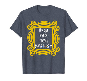 The One Where I Teach English T-Shirt