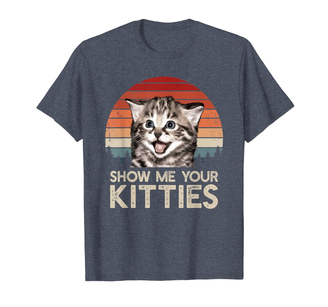 Show Me Your Kitties Funny Cat Gifts for Cat Kitten Lovers T-Shirt-112079