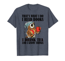 Load image into Gallery viewer, That&#39;s what I do I read books I drink tea and I know things T-Shirt-204395
