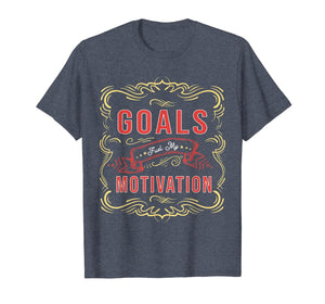 Motivational Quote saying Goals Fuel My Motivation T-Shirt