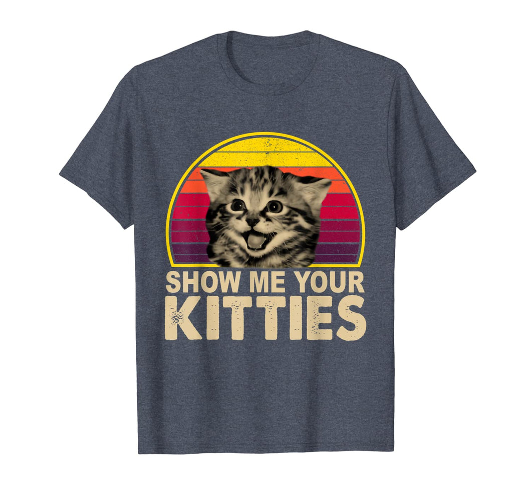 Show Me Your Kitties Funny Cat Gifts for Cat Kitten Lovers T-Shirt-67516