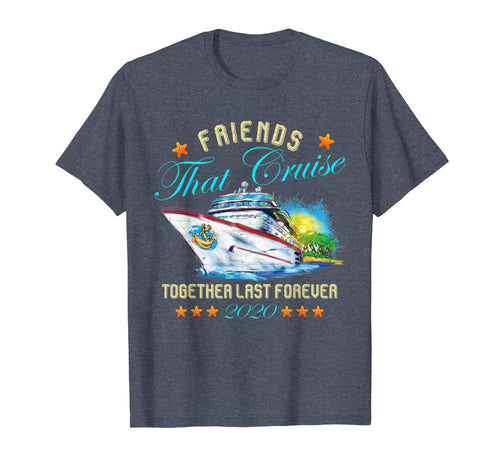Friends That Cruise Together Last Forever 2020 T-Shirt-866245
