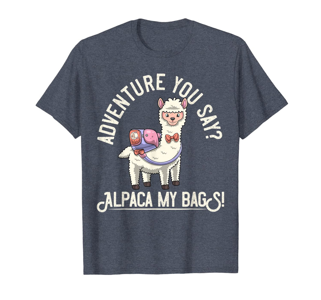 Adventure You Say? Alpaca My Bags! T-Shirt Funny Alpaca Gift T-Shirt-1902178