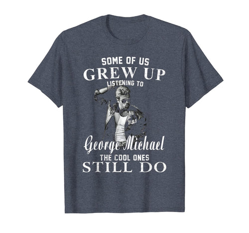 Some of us Grew Up Listening to George Tee Michael Gift Xmas T-Shirt-435234