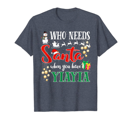 Who Needs Santa When You Have Yiayia Funny Christmas Gifts T-Shirt-3206232