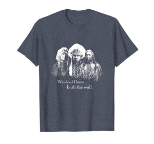 We Should Have Built the Wall - Native American T-Shirt