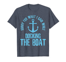 Load image into Gallery viewer, Sorry For What I Said While Docking The Boat - Boating Gift T-Shirt
