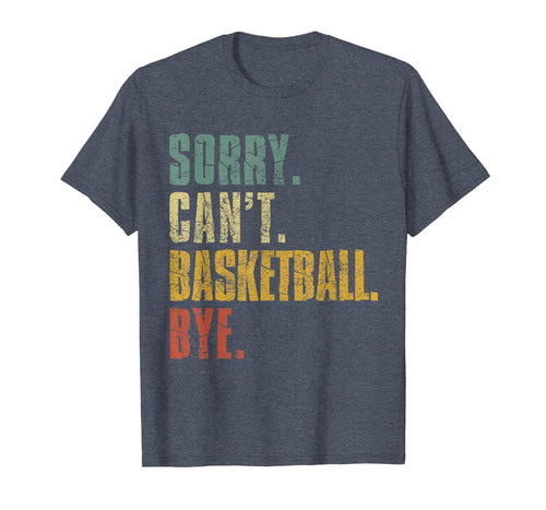 Sorry Can't Basketball Bye Funny Vintage Retro Distressed TShirt883262