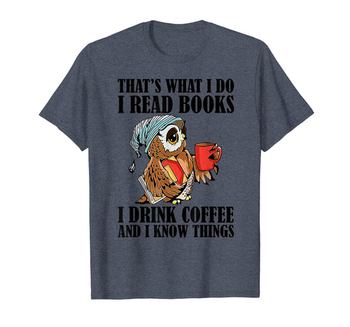 That's what I do I read books I drink coffee T-Shirt-277528