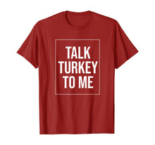 Load image into Gallery viewer, Talk Turkey To Me Tee Funny Happy Thanksgiving Humor T-Shirt
