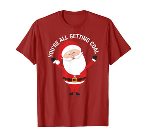 You're All Getting Coal - Jolly Santa Silly Naughty List Ho T-Shirt