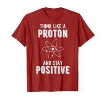 Load image into Gallery viewer, Think Like A Proton And Stay Positive Math Lovers T-Shirt
