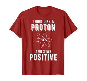 Think Like A Proton And Stay Positive Math Lovers T-Shirt