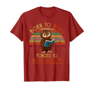 Funny shirts V-neck Tank top Hoodie sweatshirt usa uk au ca gifts for Born To Read Forced To Socialize Funny OWL Reading Books T-Shirt 196502