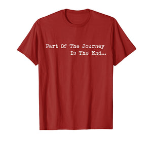 Funny shirts V-neck Tank top Hoodie sweatshirt usa uk au ca gifts for Part of the Journey is the End Tshirt,Mens Womens Quote Tees 1800393