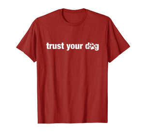 Funny shirts V-neck Tank top Hoodie sweatshirt usa uk au ca gifts for Trust Your Dog Shirt for Canine Agility and Nosework Handler 1985266