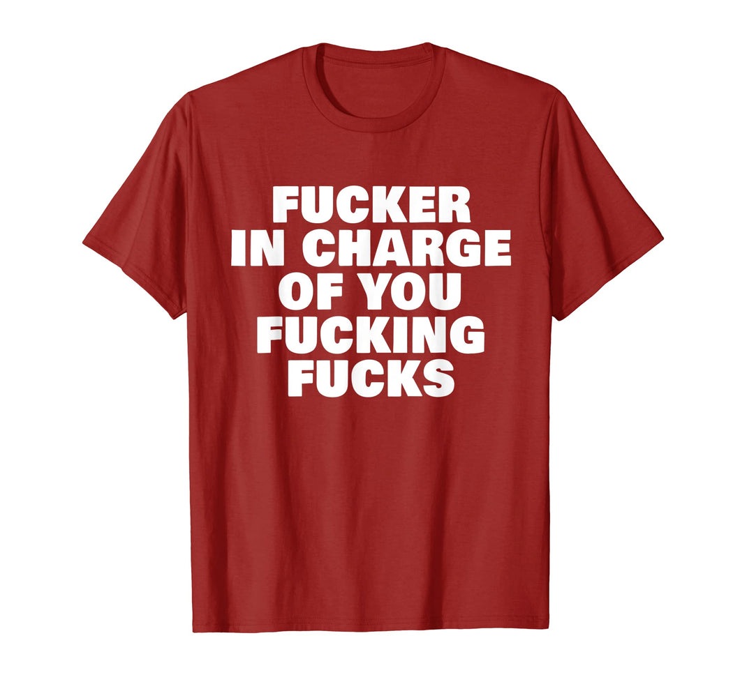 Funny shirts V-neck Tank top Hoodie sweatshirt usa uk au ca gifts for Fucker In Charge You Fucking Fucks Adult Funny humour 1373519