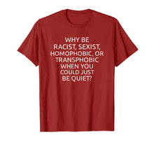 Load image into Gallery viewer, Why Be Racist Sexist Homophobic Or Transphobic T Shirt
