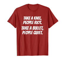 Load image into Gallery viewer, Take A Knee People Riot Take A Bullet People Quiet T-Shirt
