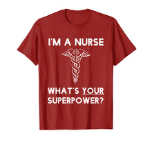 Load image into Gallery viewer, I'm A Nurse, What's Your Superpower. Funny Nurse Tshirt
