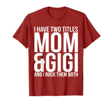 Load image into Gallery viewer, Funny shirts V-neck Tank top Hoodie sweatshirt usa uk au ca gifts for I Have Two Titles Mom And Gigi T-Shirt Mother Moms Gift 1794498
