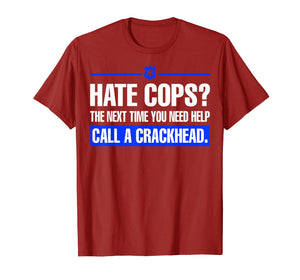 Funny shirts V-neck Tank top Hoodie sweatshirt usa uk au ca gifts for Hate Cops Next Time You Need Help Call A Crackhead Tshirt 729303