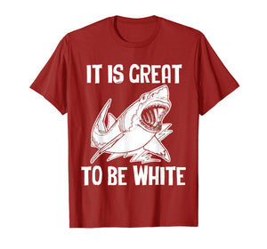 Funny shirts V-neck Tank top Hoodie sweatshirt usa uk au ca gifts for It Is Great To Be White T-Shirt funny saying sarcastic shark 798730