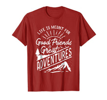 Load image into Gallery viewer, Life is Meant For Good Friends and Great Adventures T Shirt
