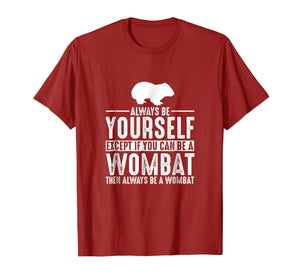 Funny shirts V-neck Tank top Hoodie sweatshirt usa uk au ca gifts for Wombat Always Be Yourself Except If You Can Be T-Shirt 2069297