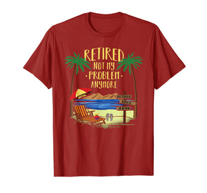 Retired Not My Problem Anymore Shirt 2019 Retirement Gifts