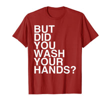 Load image into Gallery viewer, But Did You Wash Your Hands? Hand Washing Hygiene Gift TShirt242134
