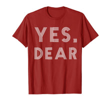 Load image into Gallery viewer, Yes Dear Funny T-shirt Whipped Husband Marriage Valentine T-Shirt-4307851
