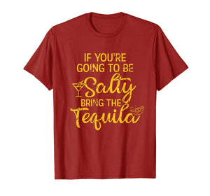 If You're Going To Be Salty Bring The Tequila T-Shirt-857944