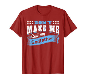 Don't Make Me Call My Godfather Funny Quote Gifts Godchild T-Shirt-319423