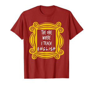 The One Where I Teach English T-Shirt