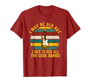 I May Be Old But I Got To See All The Cool Bands T-Shirt-4329729